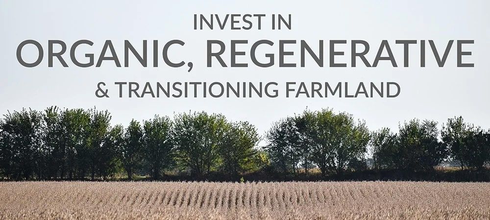 A field of crops with a row of trees in the background. Large text reads: "Invest in Organic, Regenerative & Transitioning Farmland.