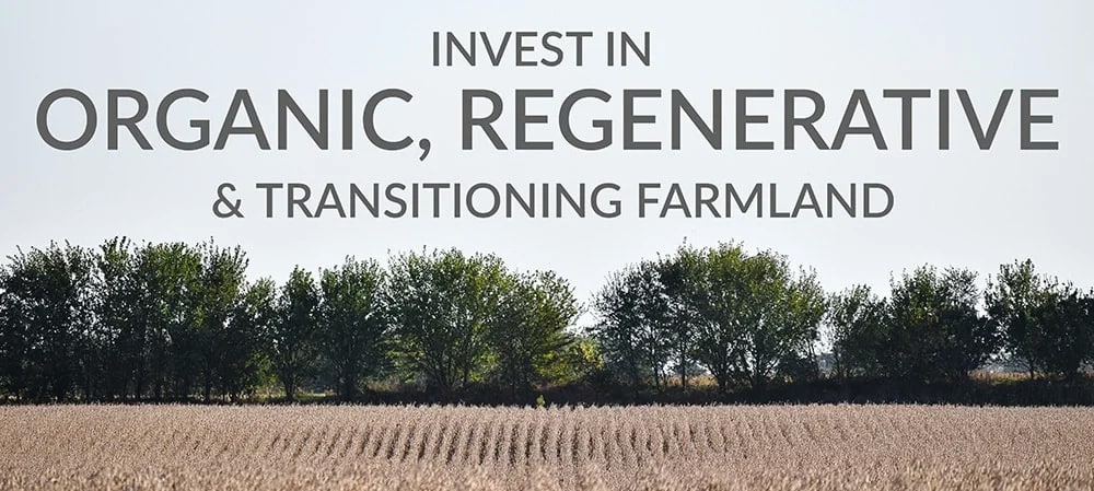 A field of crops with a row of trees in the background. Large text reads: "Invest in Organic, Regenerative & Transitioning Farmland.